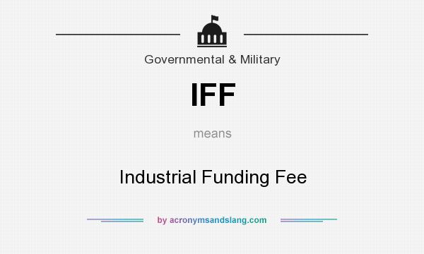 What does IFF mean? It stands for Industrial Funding Fee