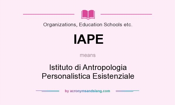 What does IAPE mean? It stands for Istituto di Antropologia Personalistica Esistenziale