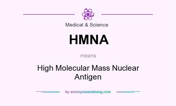 What does HMNA mean? It stands for High Molecular Mass Nuclear Antigen