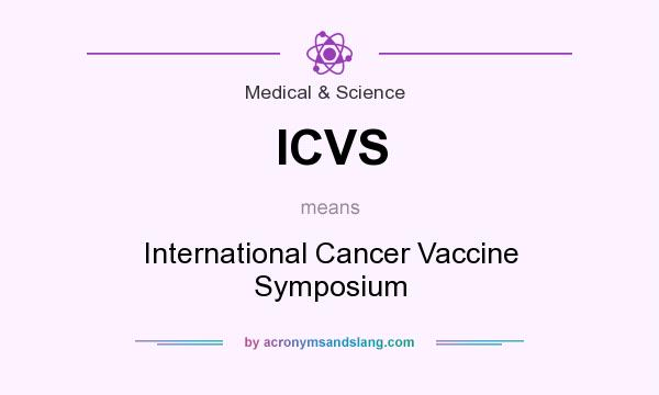 What does ICVS mean? It stands for International Cancer Vaccine Symposium