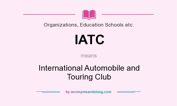 What does IATC mean? It stands for International Automobile and Touring Club