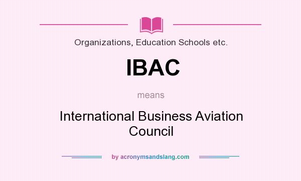 What does IBAC mean? It stands for International Business Aviation Council
