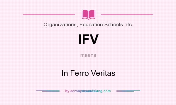 What does IFV mean? It stands for In Ferro Veritas