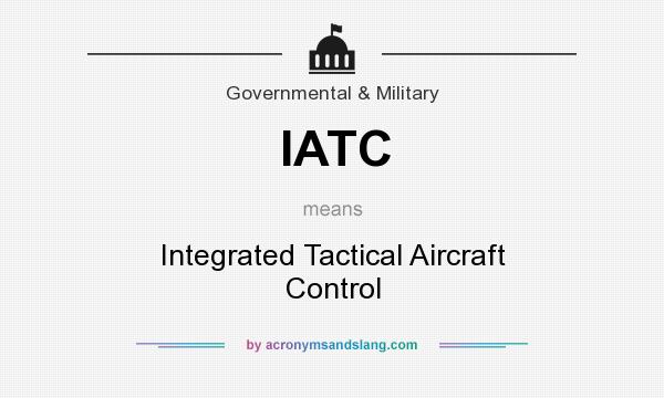 What does IATC mean? It stands for Integrated Tactical Aircraft Control