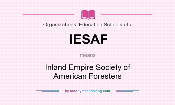 What does IESAF mean? It stands for Inland Empire Society of American Foresters