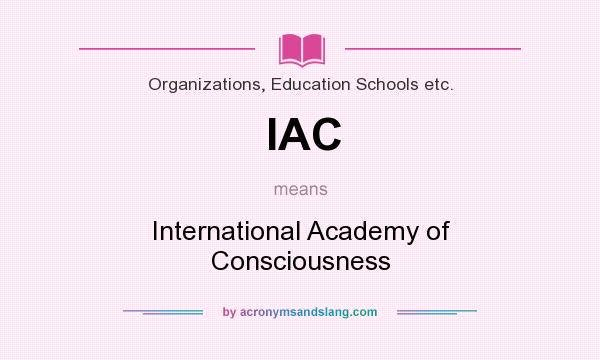 What does IAC mean? It stands for International Academy of Consciousness