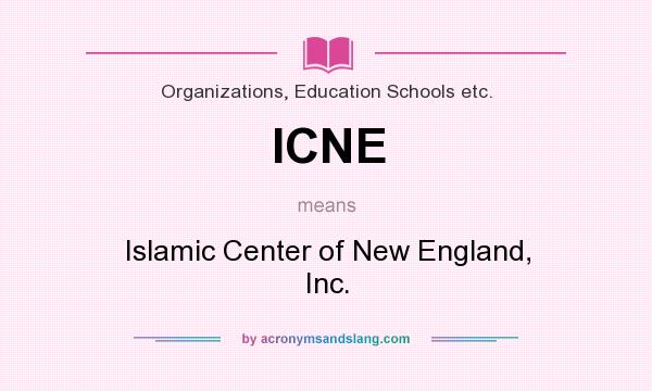 What does ICNE mean? It stands for Islamic Center of New England, Inc.