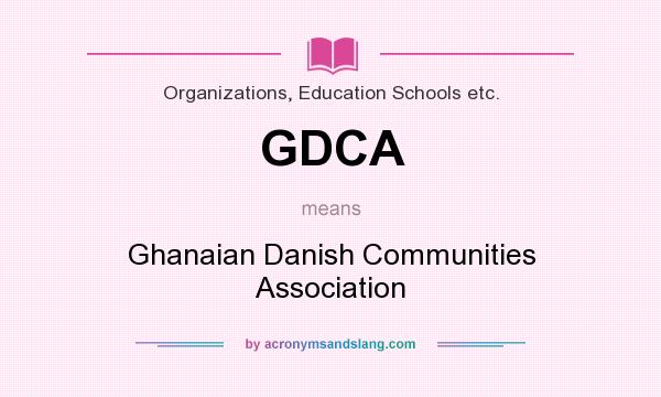 What does GDCA mean? It stands for Ghanaian Danish Communities Association