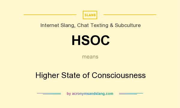 What does HSOC mean? It stands for Higher State of Consciousness