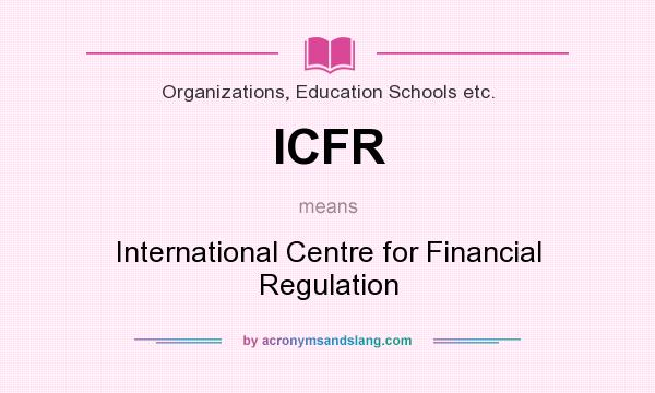 What does ICFR mean? It stands for International Centre for Financial Regulation