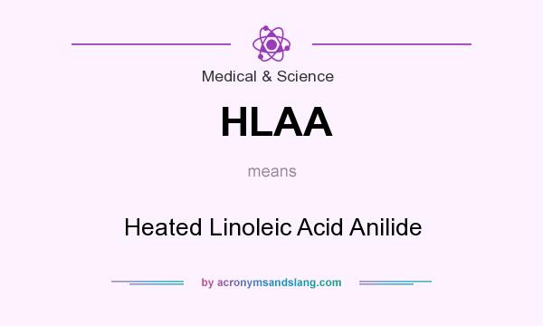What does HLAA mean? It stands for Heated Linoleic Acid Anilide