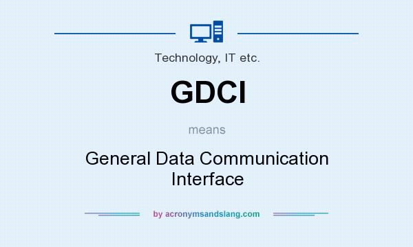 What does GDCI mean? It stands for General Data Communication Interface