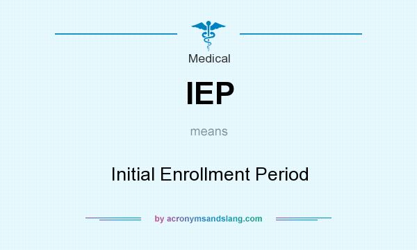 What does IEP mean? It stands for Initial Enrollment Period