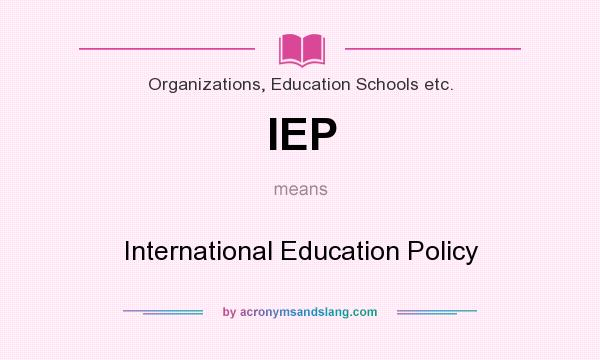 What does IEP mean? It stands for International Education Policy