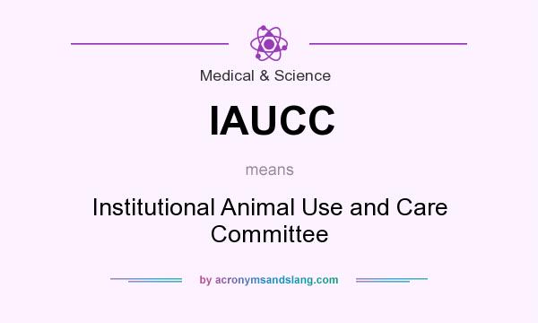 What does IAUCC mean? It stands for Institutional Animal Use and Care Committee