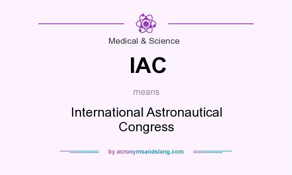 What does IAC mean? It stands for International Astronautical Congress