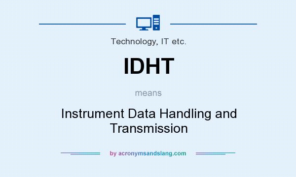 What does IDHT mean? It stands for Instrument Data Handling and Transmission