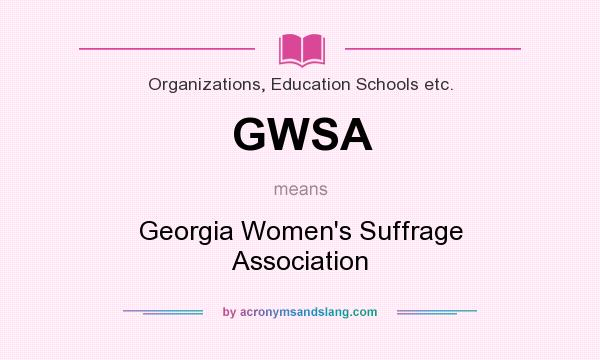 What does GWSA mean? It stands for Georgia Women`s Suffrage Association