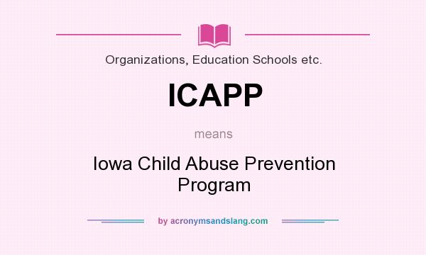 What does ICAPP mean? It stands for Iowa Child Abuse Prevention Program