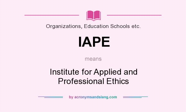 What does IAPE mean? It stands for Institute for Applied and Professional Ethics