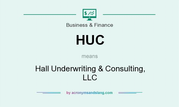 What does HUC mean? It stands for Hall Underwriting & Consulting, LLC