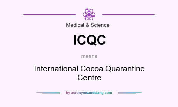 What does ICQC mean? It stands for International Cocoa Quarantine Centre