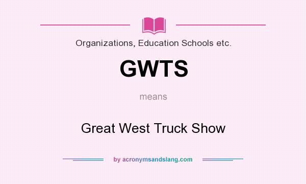 What does GWTS mean? It stands for Great West Truck Show
