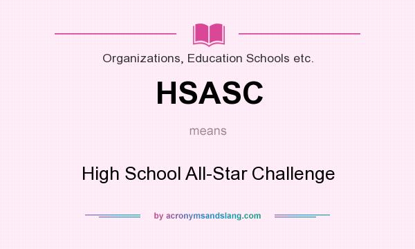 What does HSASC mean? It stands for High School All-Star Challenge