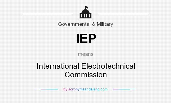 What does IEP mean? It stands for International Electrotechnical Commission