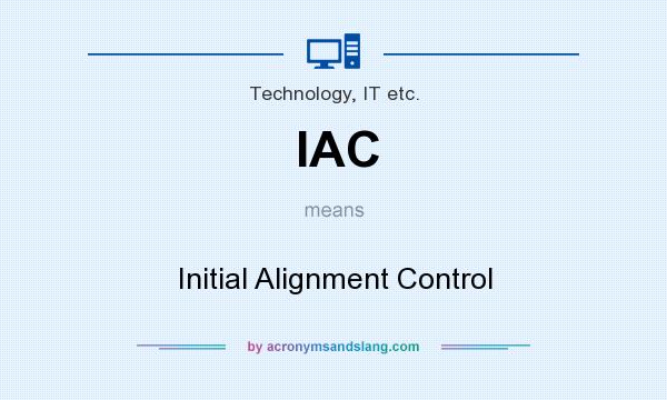 What does IAC mean? It stands for Initial Alignment Control