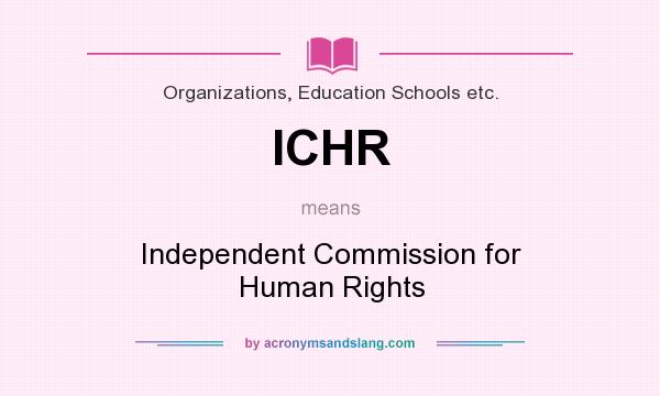 What does ICHR mean? It stands for Independent Commission for Human Rights