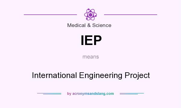 What does IEP mean? It stands for International Engineering Project