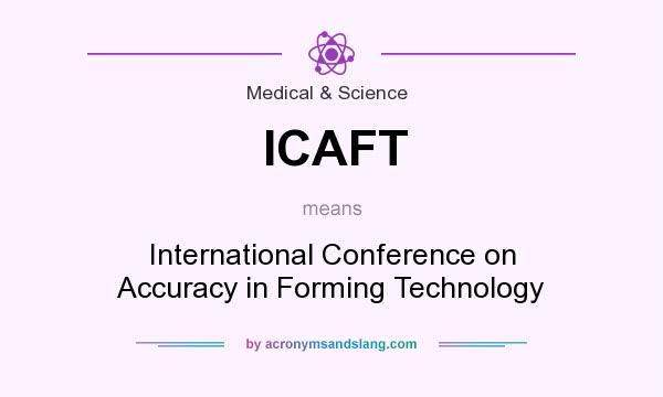 What does ICAFT mean? It stands for International Conference on Accuracy in Forming Technology