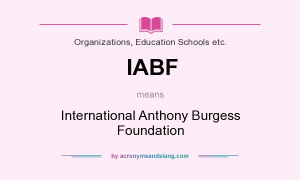 What does IABF mean? It stands for International Anthony Burgess Foundation