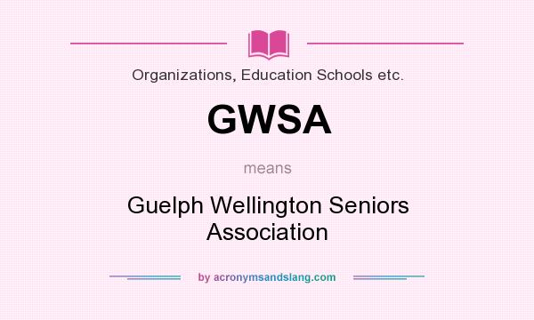 What does GWSA mean? It stands for Guelph Wellington Seniors Association