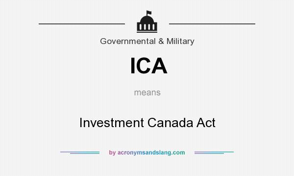 What does ICA mean? It stands for Investment Canada Act