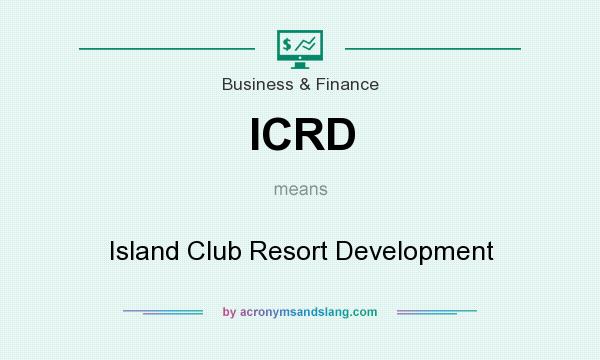 What does ICRD mean? It stands for Island Club Resort Development
