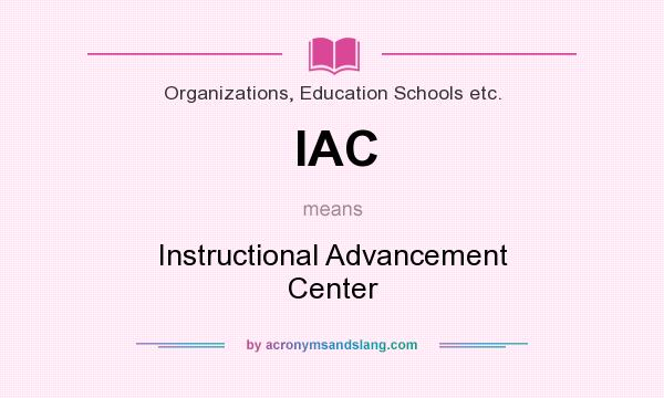 What does IAC mean? It stands for Instructional Advancement Center