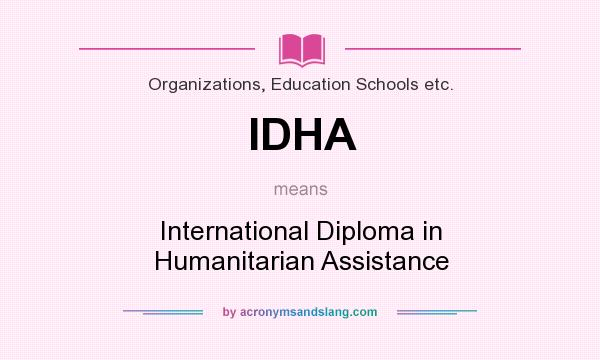 What does IDHA mean? It stands for International Diploma in Humanitarian Assistance