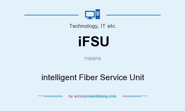 What does iFSU mean? It stands for intelligent Fiber Service Unit