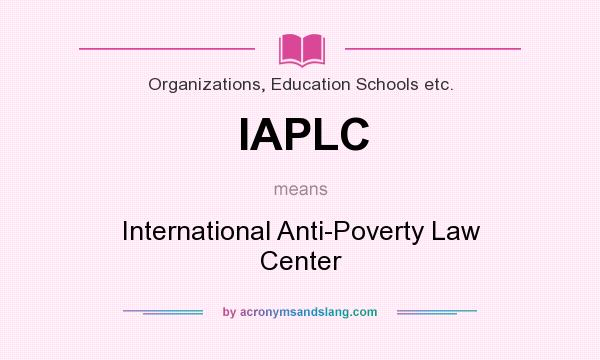 What does IAPLC mean? It stands for International Anti-Poverty Law Center
