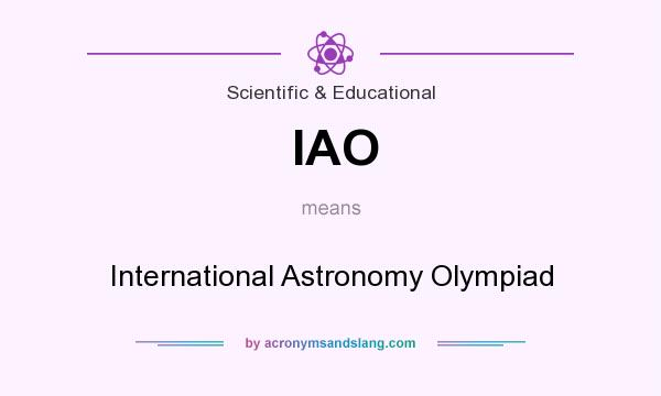 What does IAO mean? It stands for International Astronomy Olympiad