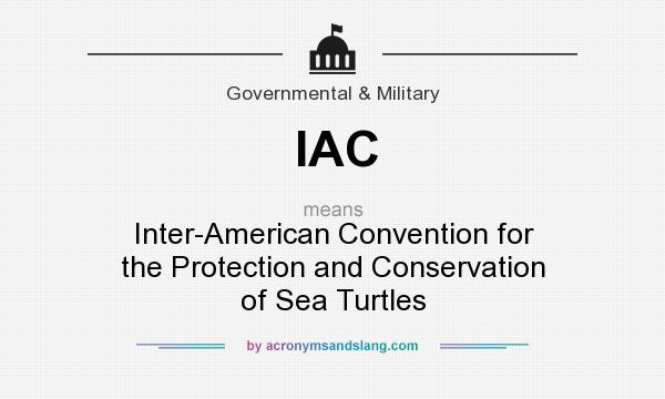 What does IAC mean? It stands for Inter-American Convention for the Protection and Conservation of Sea Turtles