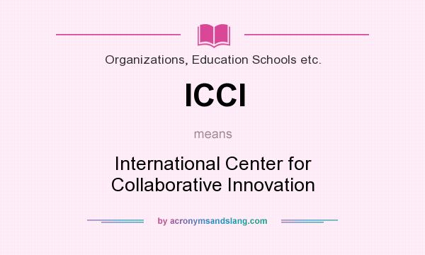 What does ICCI mean? It stands for International Center for Collaborative Innovation