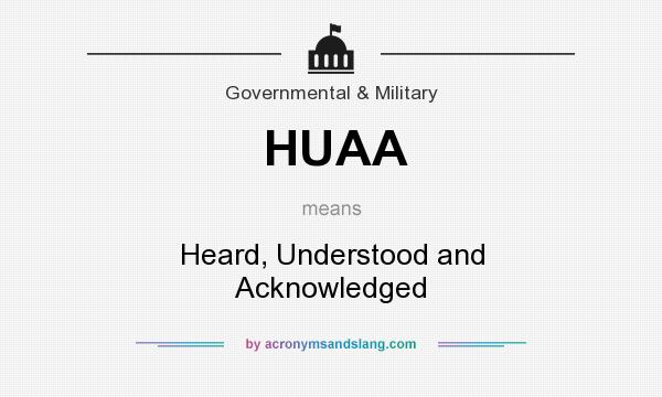 What does HUAA mean? It stands for Heard, Understood and Acknowledged