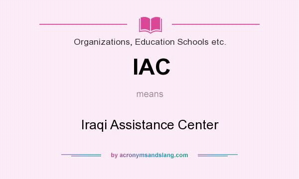 What does IAC mean? It stands for Iraqi Assistance Center