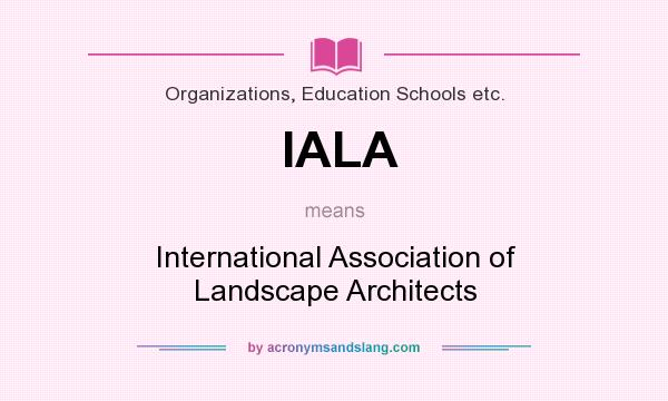 What does IALA mean? It stands for International Association of Landscape Architects