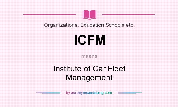 What does ICFM mean? It stands for Institute of Car Fleet Management