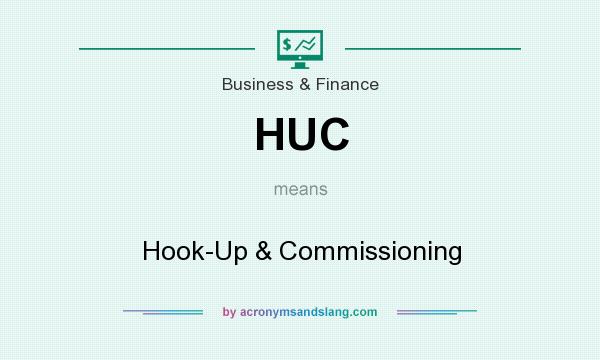 What does HUC mean? It stands for Hook-Up & Commissioning