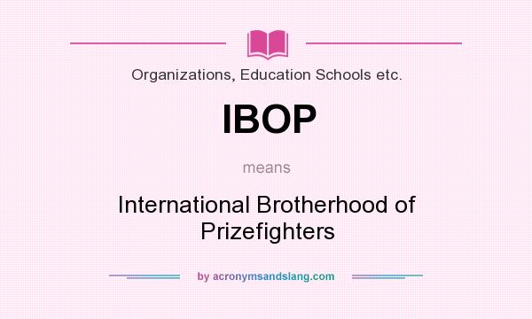 What does IBOP mean? It stands for International Brotherhood of Prizefighters